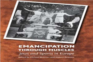 Emancipation through Muscles: Jews and Sports in Europe